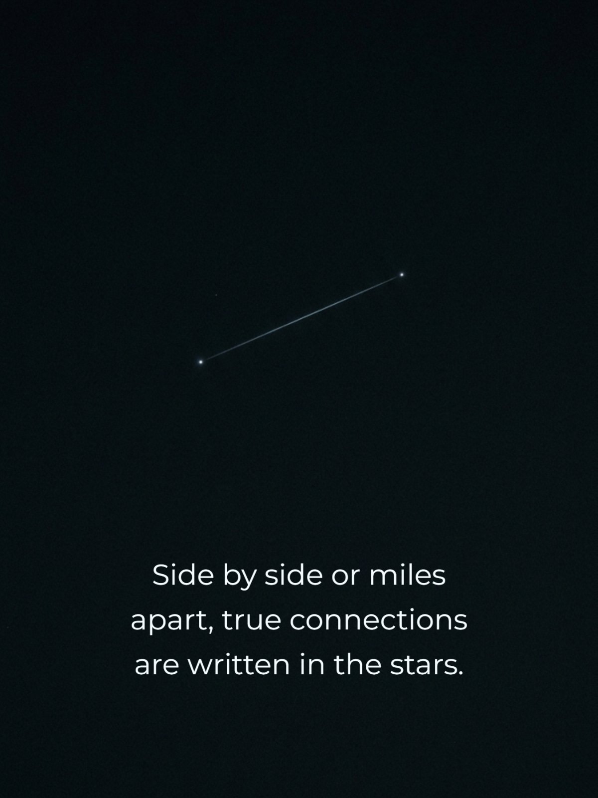 Minimalist 2:3 image of two faint, linked stars in a vast black sky, with the quote 'Side by side or miles apart, true connections are written in the stars'.