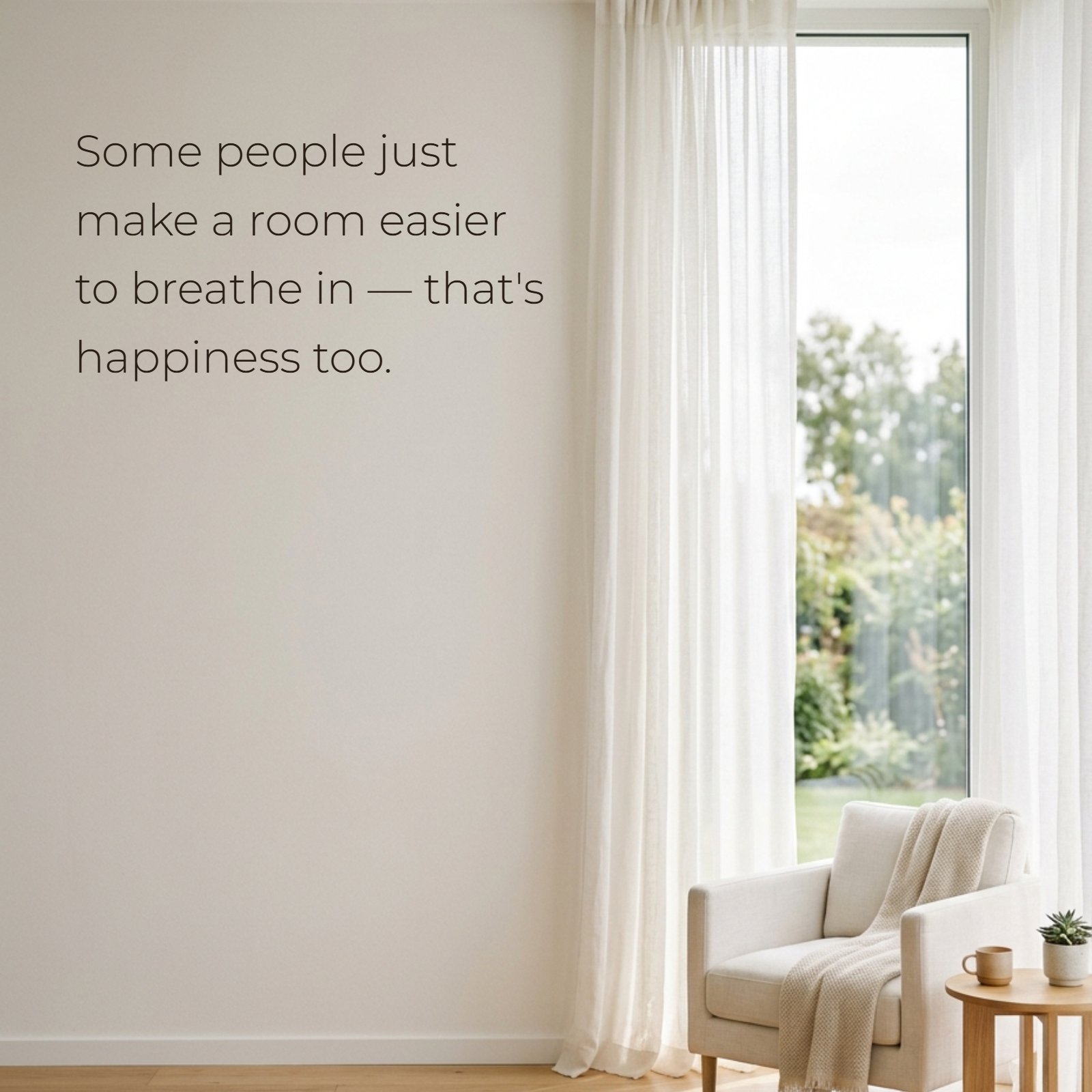 Minimalist photo of a sunlit living room with an armchair and sheer curtains, featuring the happiness quote: “Some people just make a room easier to breathe in — that’s happiness too.”