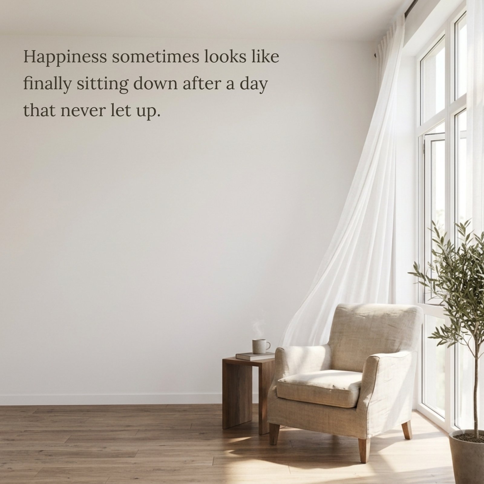 A minimalist photo of a cozy armchair in a sunlit corner by a large window with soft white curtains. A quote on the wall reads: Happiness sometimes looks like finally sitting down after a day that never let up.