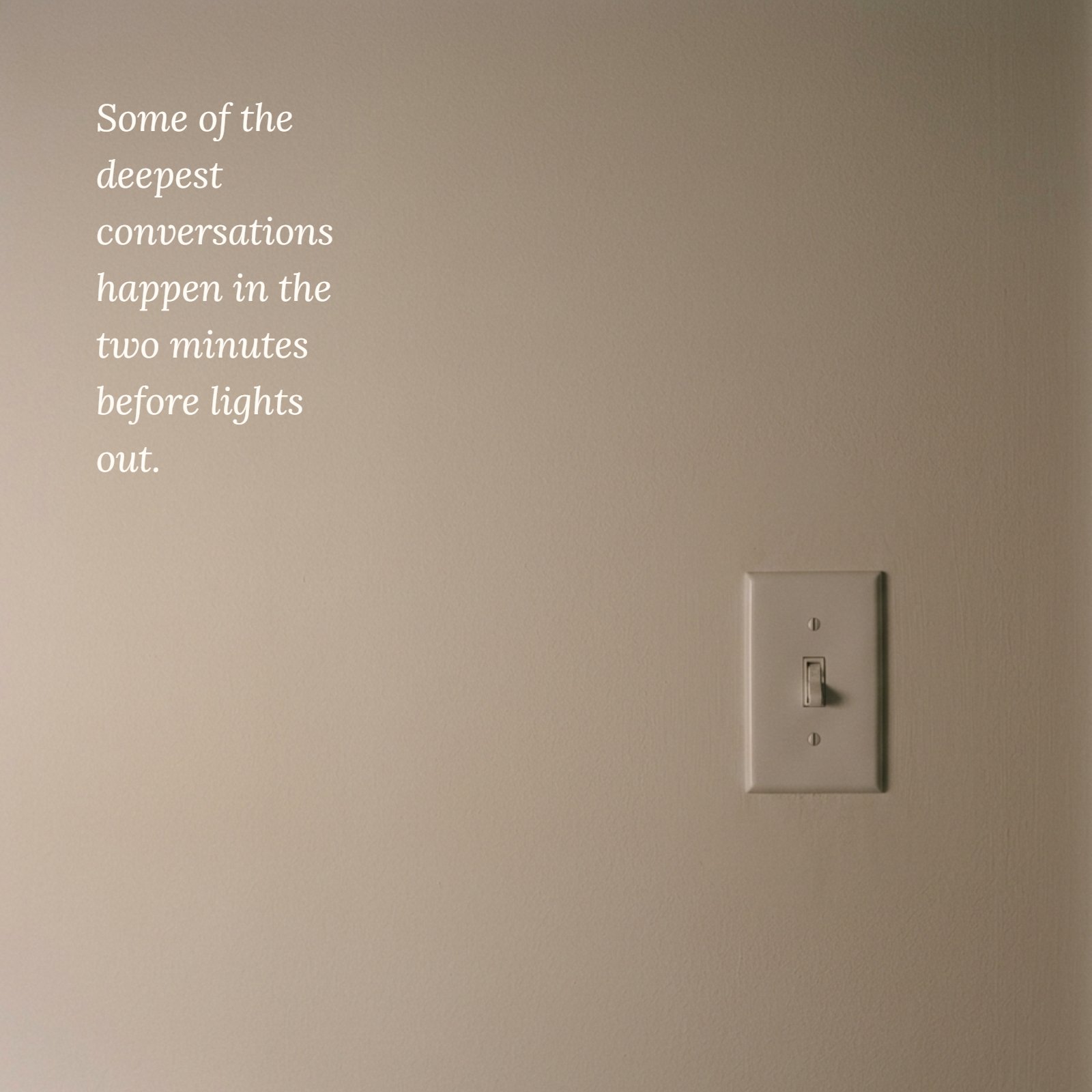 Minimalist photo of a single light switch on a plain wall in dim light, with the text 'Some of the deepest conversations happen in the two minutes before lights out.'