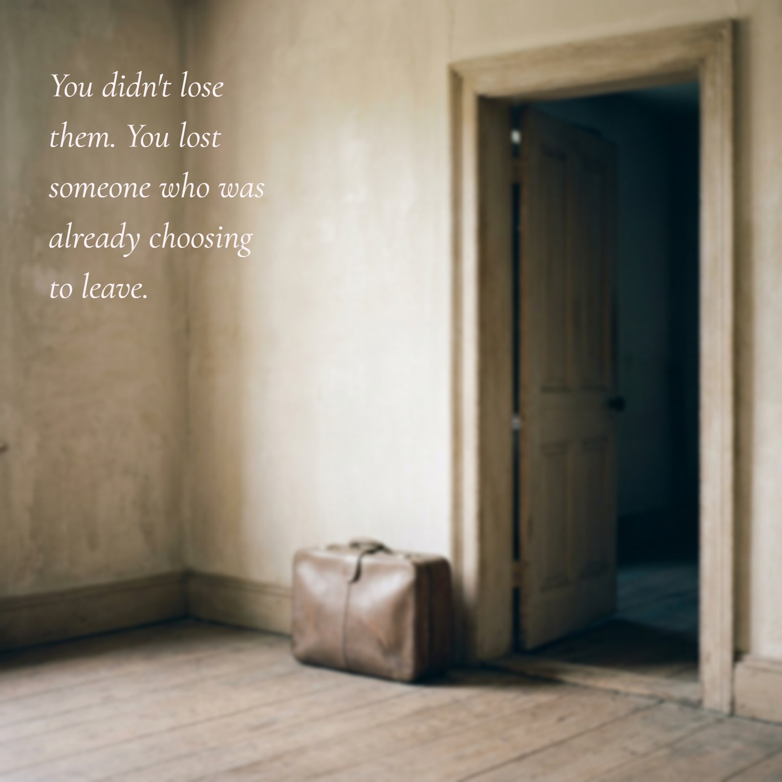 A blurry photo shows a solitary suitcase by a slightly open doorway in muted light. Text overlay reads: You didn't lose them. You lost someone who was already choosing to leave.