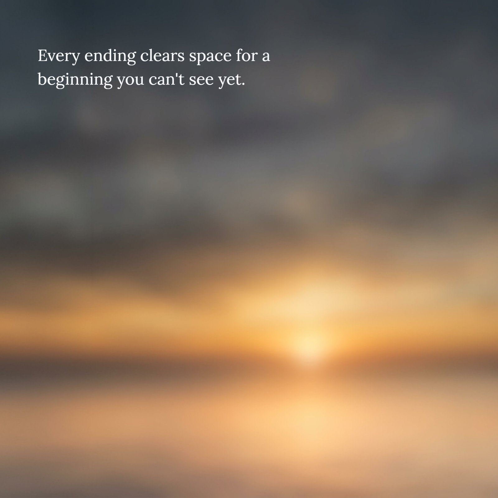 A blurred, peaceful background of a soft sunrise over water with the quote "Every ending clears space for a beginning you can't see yet" in white, elegant text.