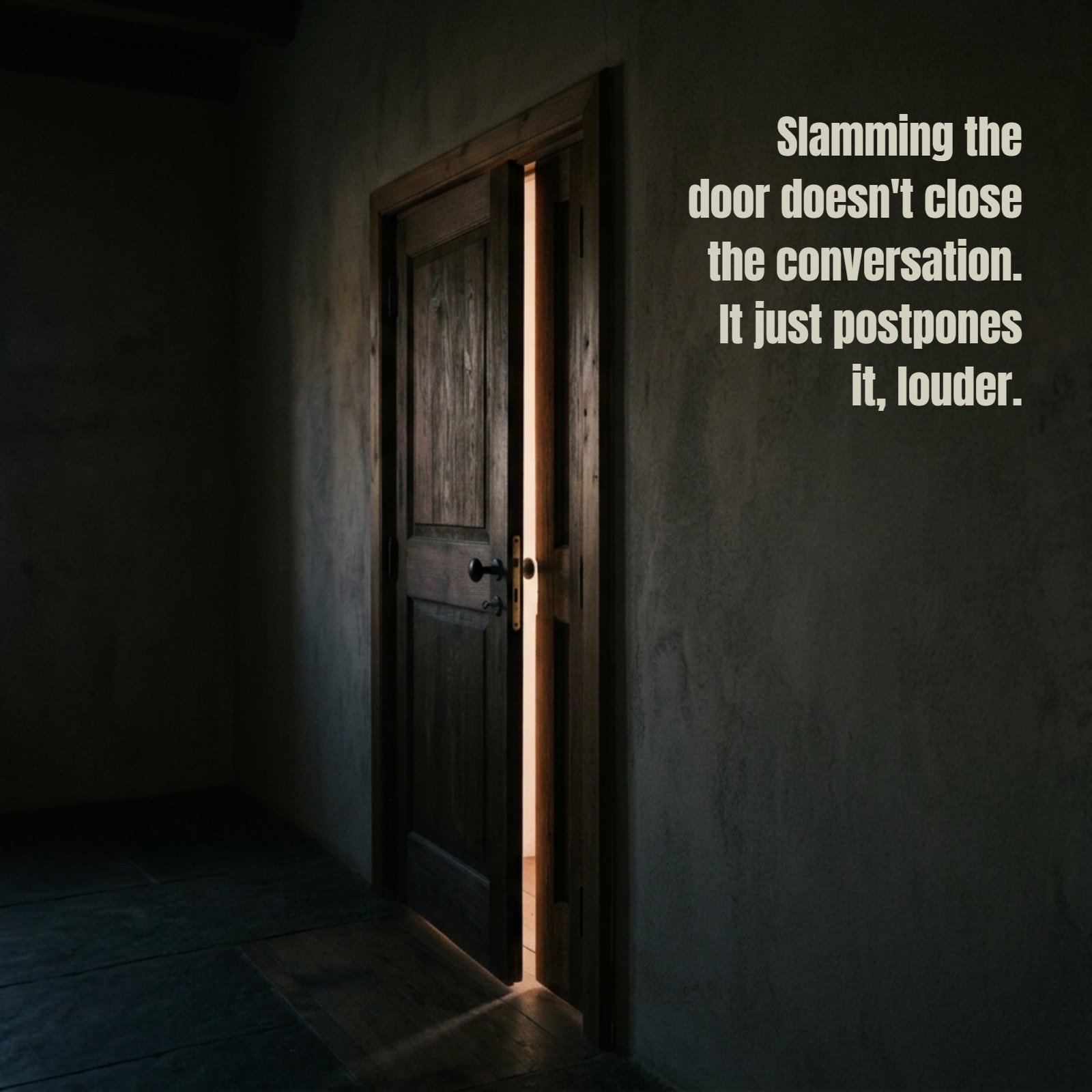 A vertical photograph of a dark hallway leading to a wooden door that is ajar. A bright light shines through the opening. The angry quote "Slamming the door doesn't close the conversation. It just postpones it, louder." is written on the wall next to the door.