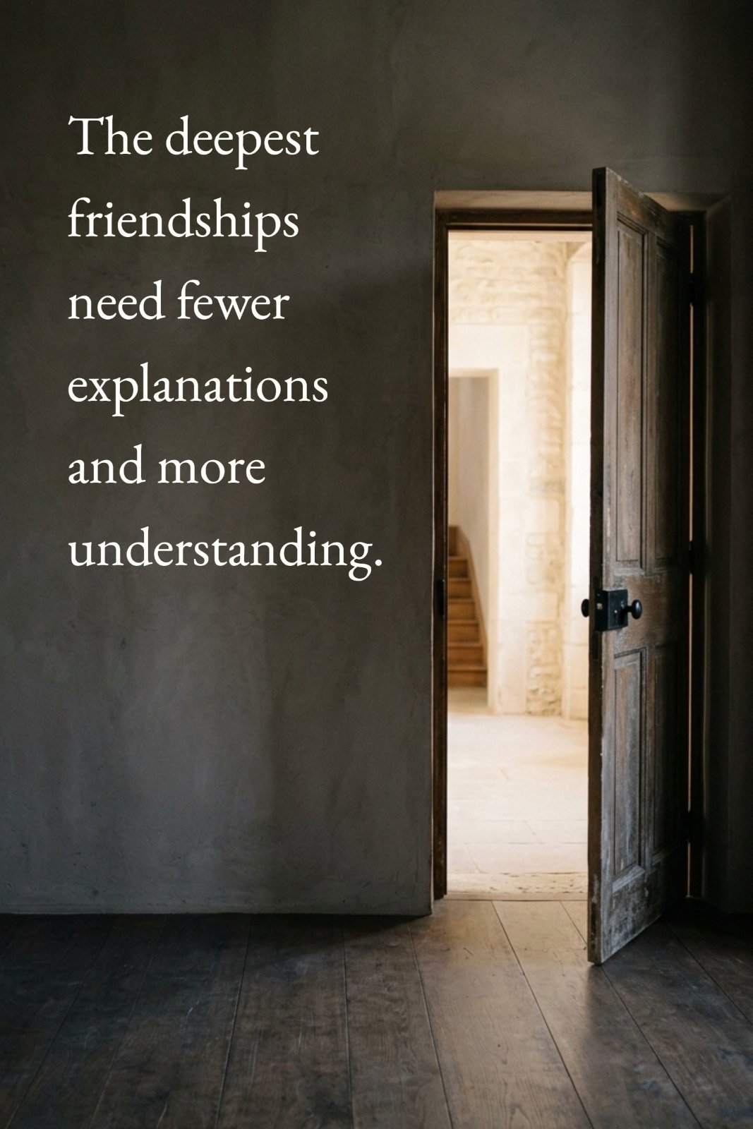 Minimalist photo of a dark room with light coming through an open wooden door. The text 'The deepest friendships need fewer explanations and more understanding.' is written in the large empty space on the left wall.