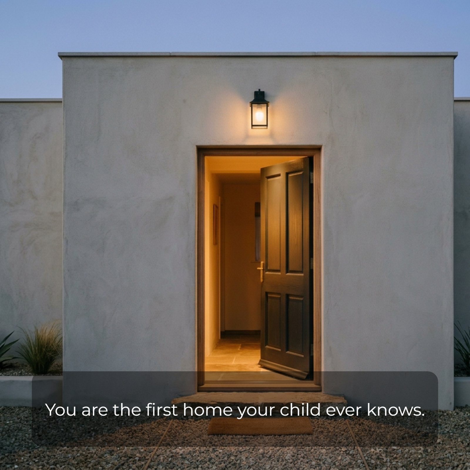 A minimalist photograph of a minimalist open doorway at night with the text "You are the first home your child ever knows" centered.