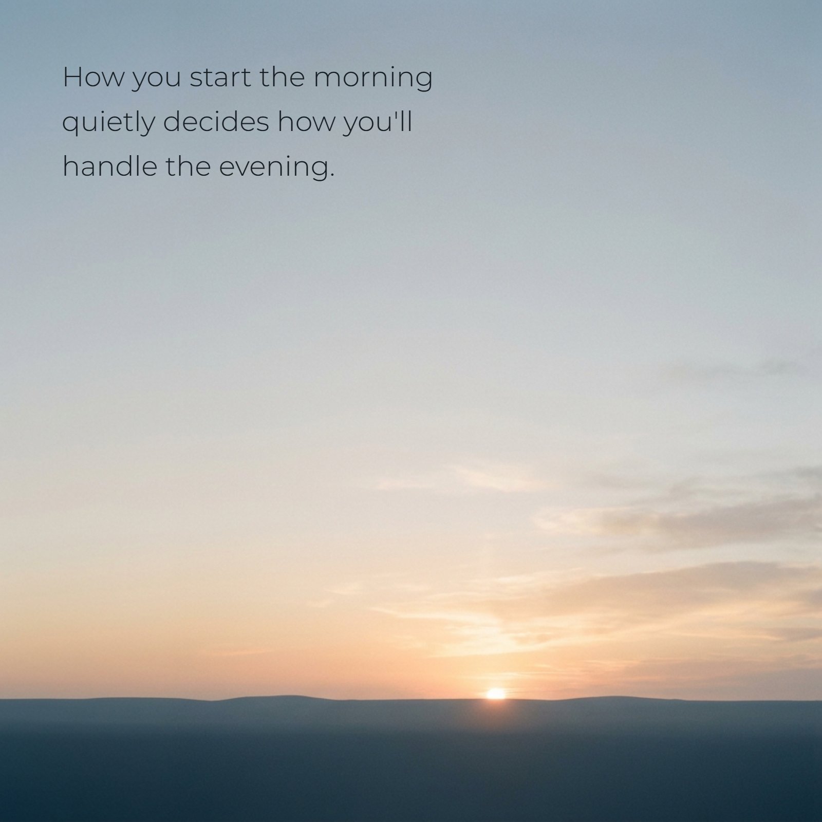 Minimalist landscape photo at sunrise showing soft pastel sky above a dark horizon with the inspirational quote text 'How you start the morning quietly decides how you'll handle the evening' written on it.