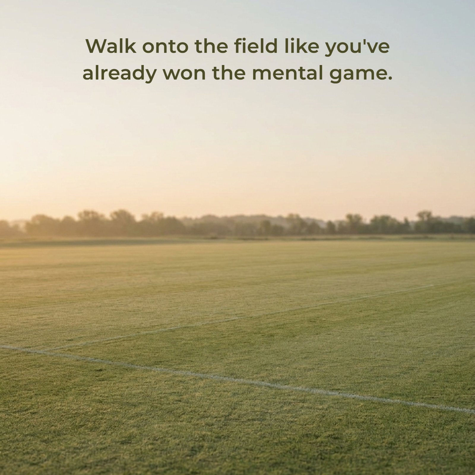 Minimalist golden hour sports field photo featuring text quote: Walk onto the field like you've already won the mental game.