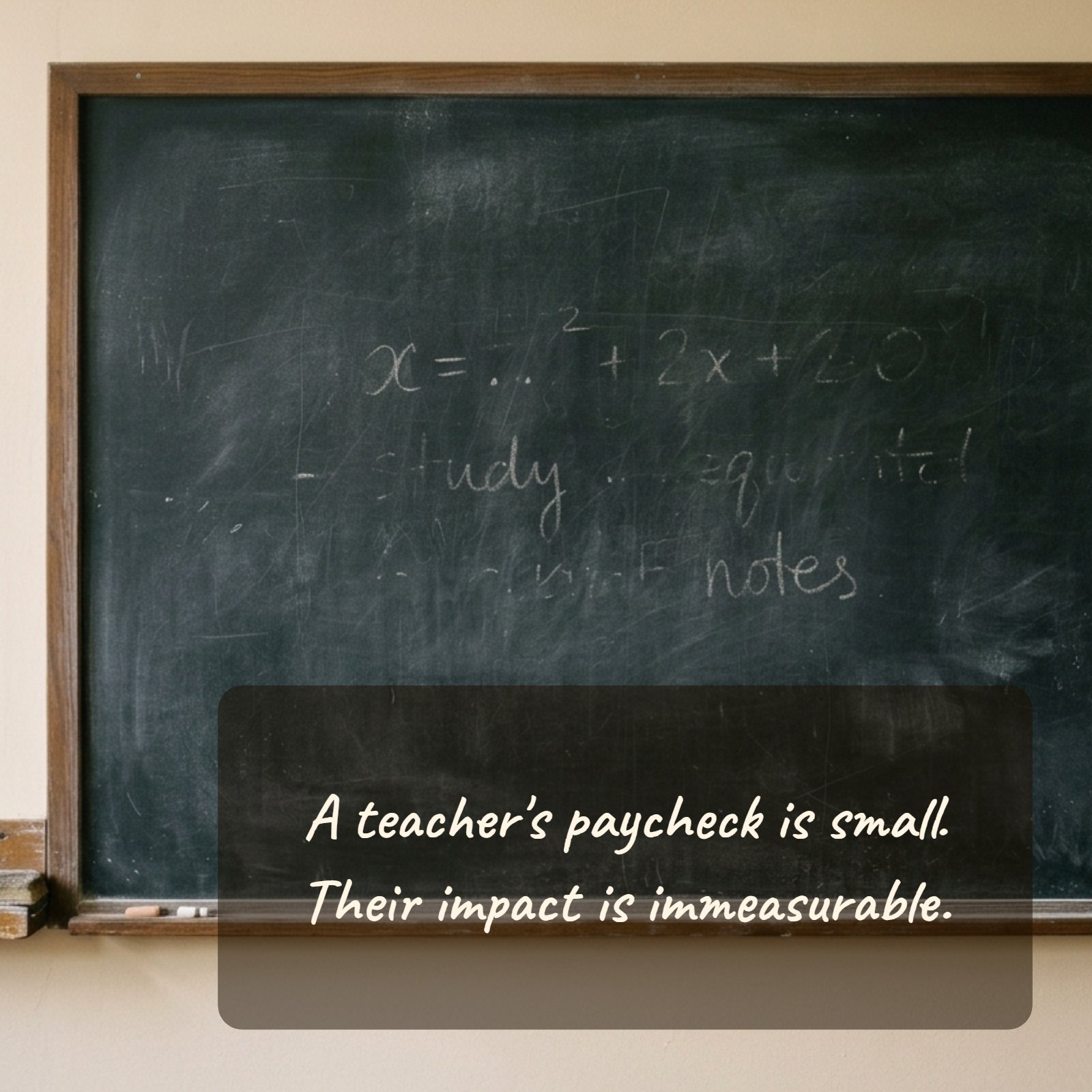 A minimalist photo of a weathered chalkboard with chalk dust, eraser, and faint handwriting, with the quote 'A teacher's paycheck is small. Their impact is immeasurable' written in chalk-like text across the surface.