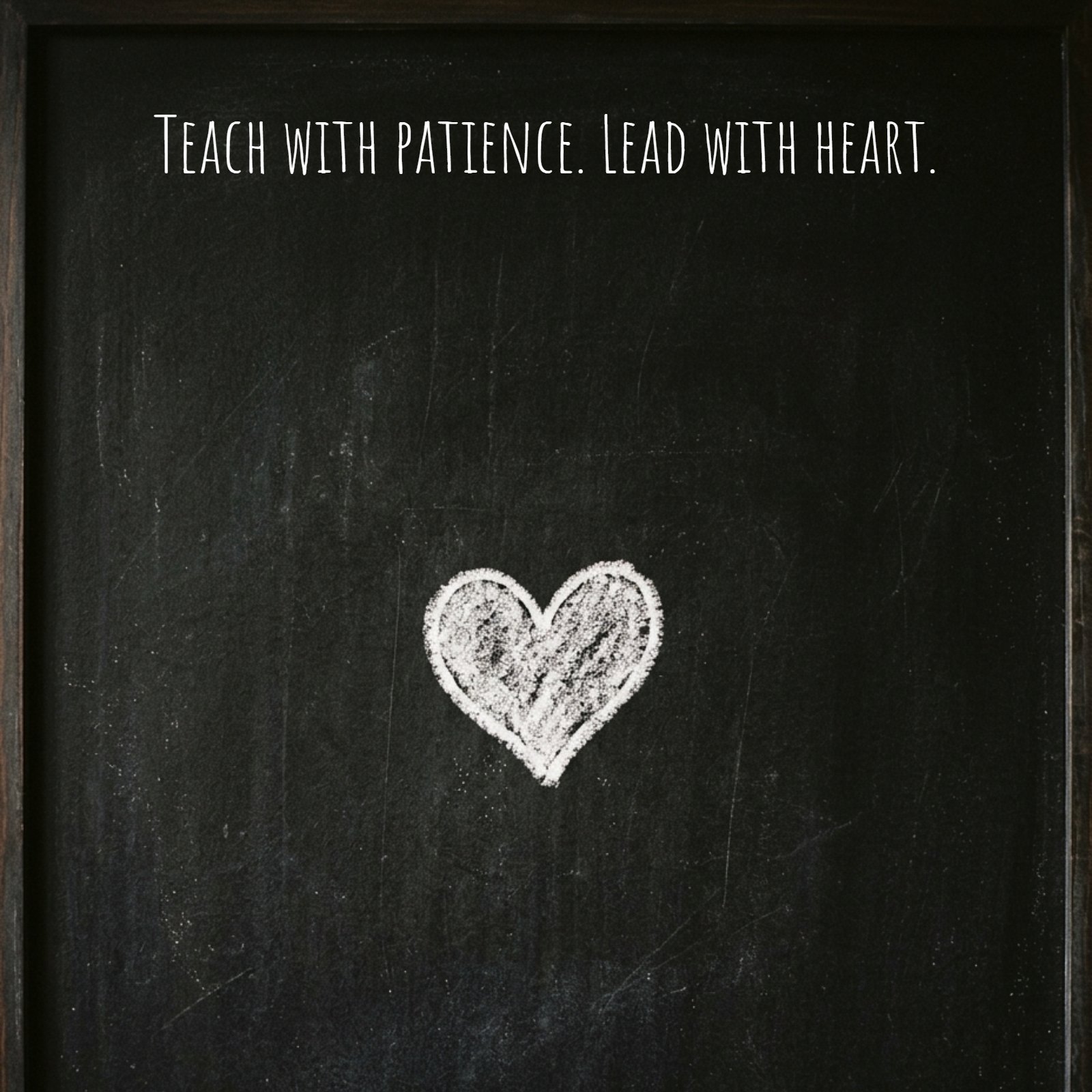 A vertical photo of a rustic chalkboard with a small, hand-drawn white chalk heart in the center. The quote 'Teach with patience. Lead with heart.' is written above and below the heart.