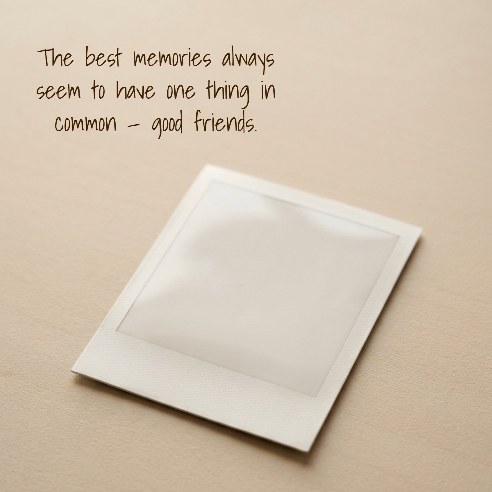 Quote image reading the best memories always seem to have one thing in common good friends
