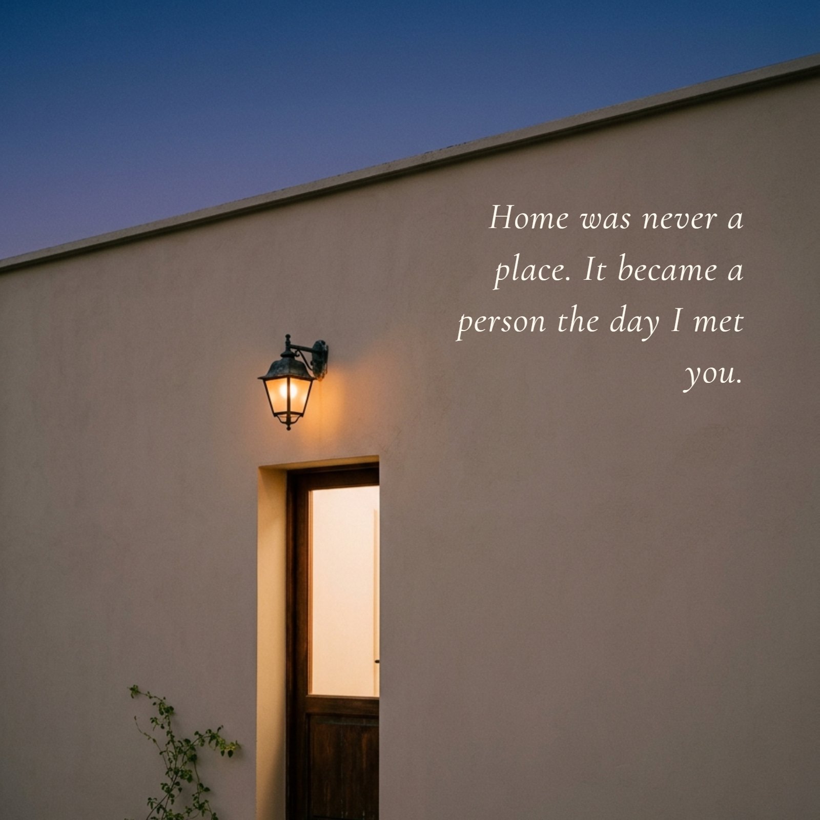 A minimalist photo features a solitary warm glowing doorway on a plain neutral wall at dusk, with ample space next to it where the text 'Home was never a place. It became a person the day I met you.' is written.