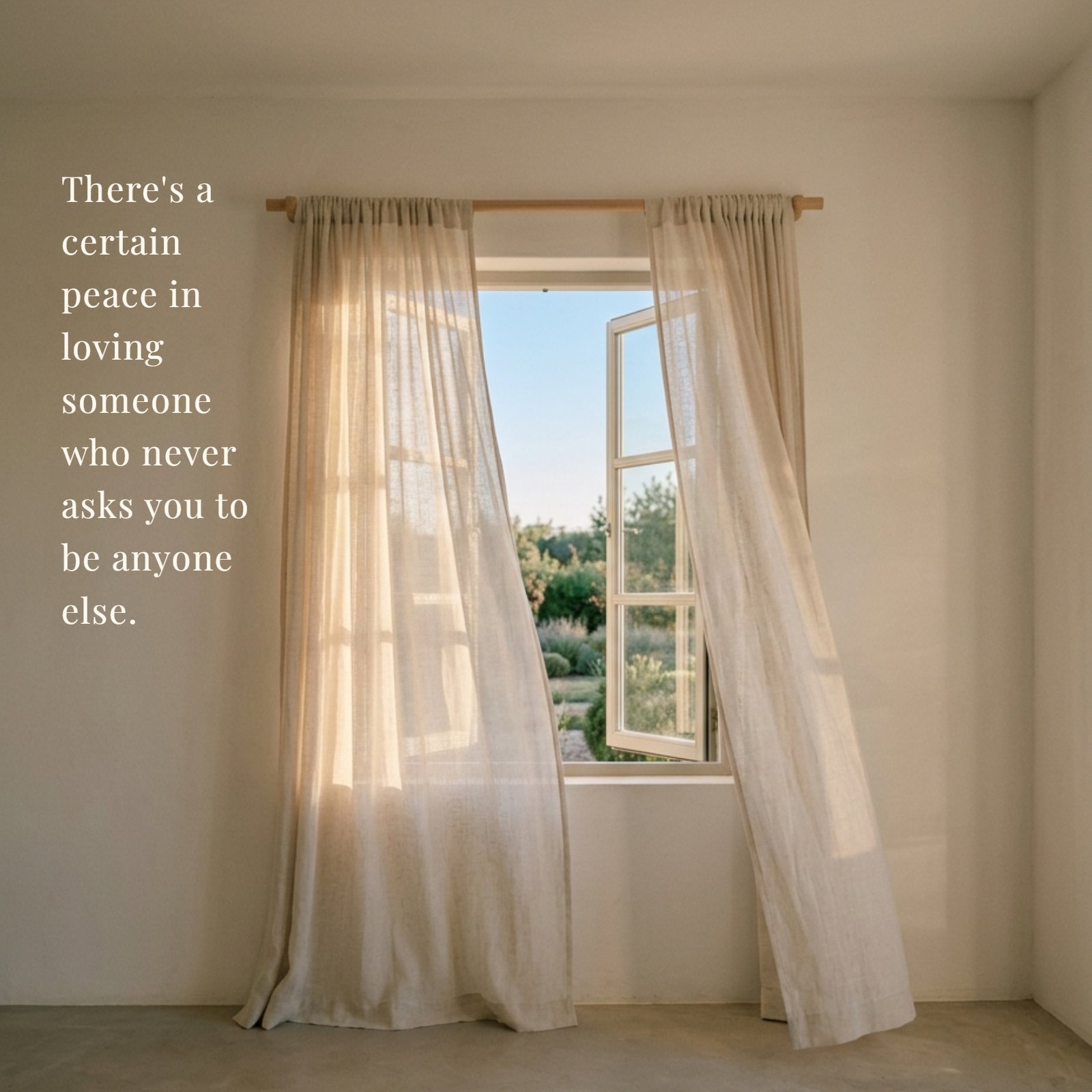 A vertical minimalist photograph of an open window in a neutral room with sheer curtains blowing in soft, warm light. The text overlay reads: There's a certain peace in loving someone who never asks you to be anyone else.